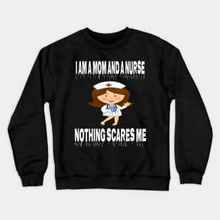 Women's I am a Mom and a Nurse Nothing Scares Me Medical Appreciation Gift for Girls Crewneck Sweatshirt